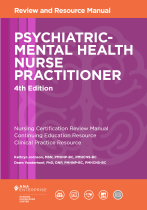 Psychiatric-Mental Health Nurse Practitioner Review and Resource Manual, 4th Edition